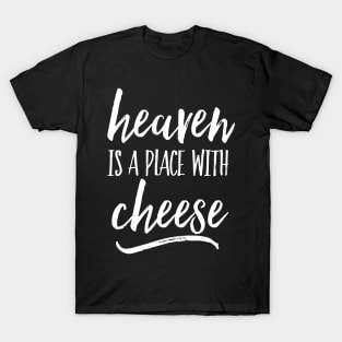 Heaven is a place with cheese - white T-Shirt